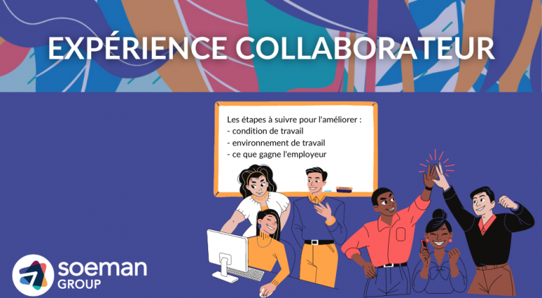 EXPÉRIENCE COLLABORATEUR : COMMENT L'AMÉLIORER ? - Soeman